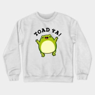 Toad Ya Cute Frog Pun Crewneck Sweatshirt